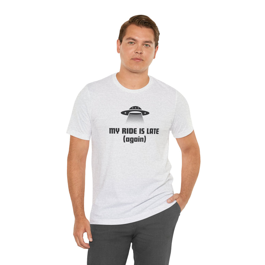 My Ride Is Late (Again) UFO T-Shirt