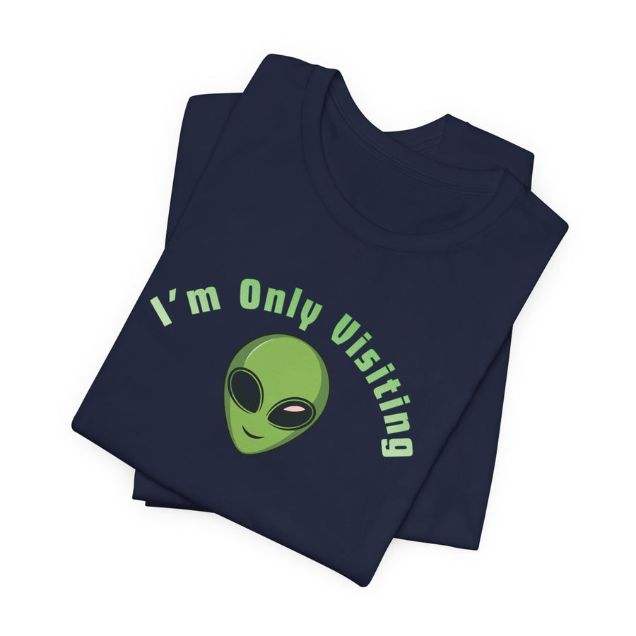 I'm Only Visiting Alien Tee — Funny UFO Graphic T-Shirt