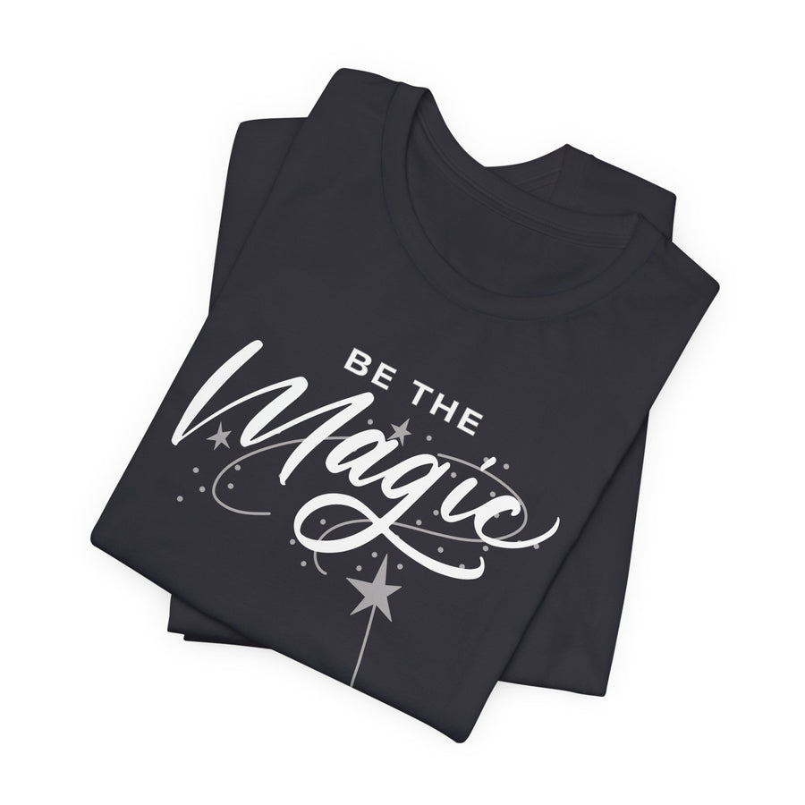 Be The Magic T-Shirt Unisex— Inspirational Graphic Tee with Wand Design