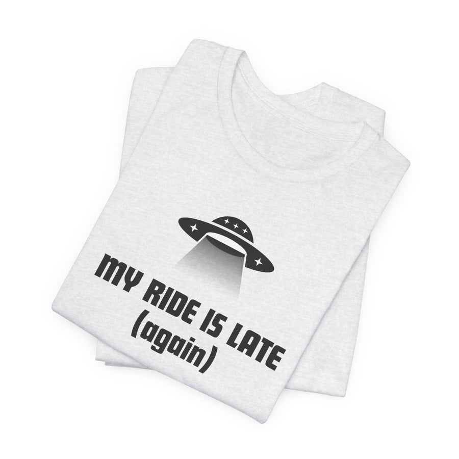 My Ride Is Late (Again) UFO T-Shirt