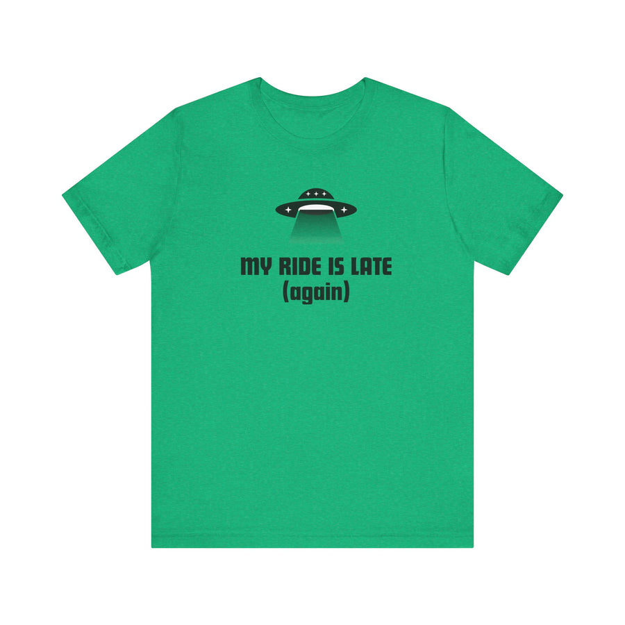 My Ride Is Late (Again) UFO T-Shirt