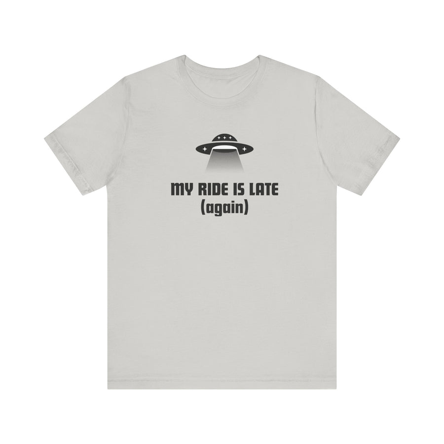 My Ride Is Late (Again) UFO T-Shirt