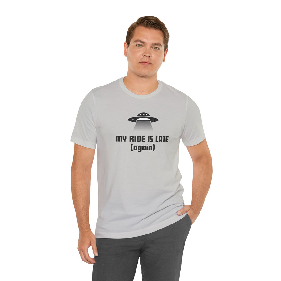 My Ride Is Late (Again) UFO T-Shirt