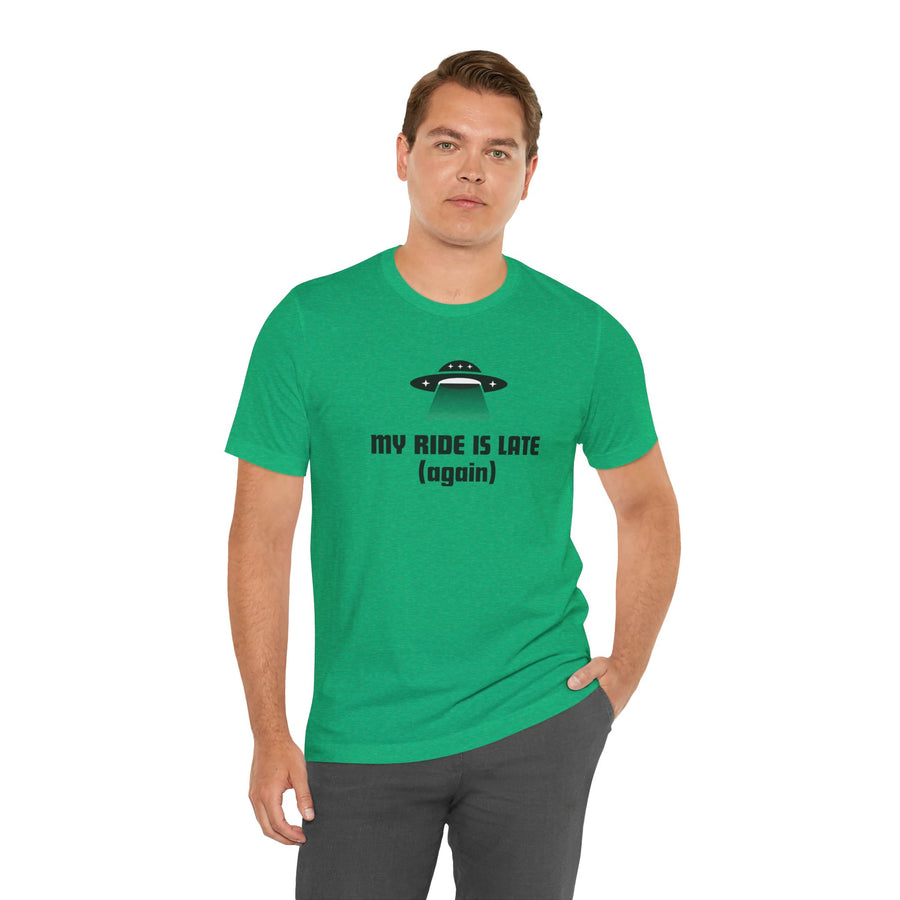 My Ride Is Late (Again) UFO T-Shirt