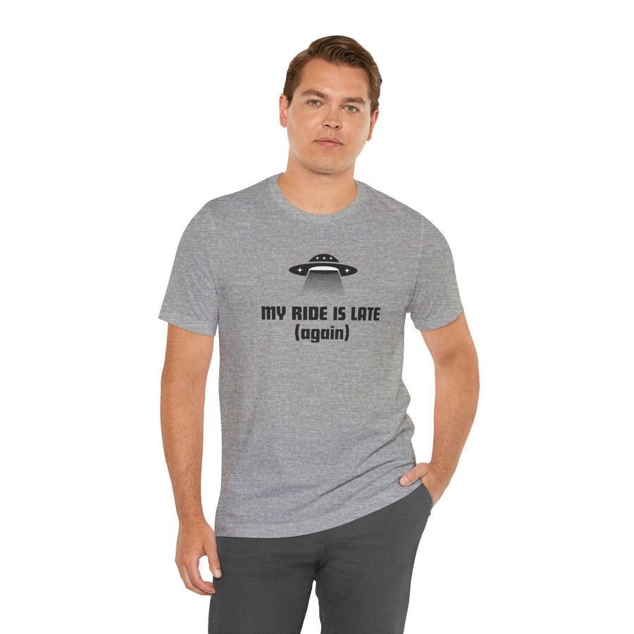My Ride Is Late (Again) UFO T-Shirt