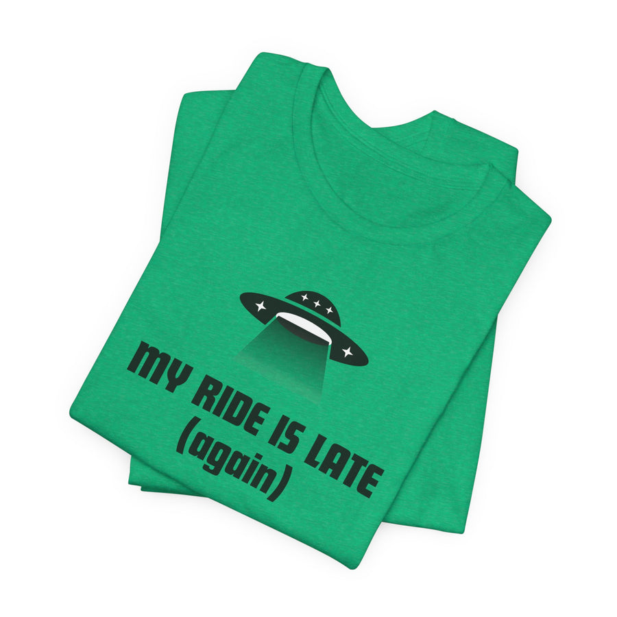 My Ride Is Late (Again) UFO T-Shirt