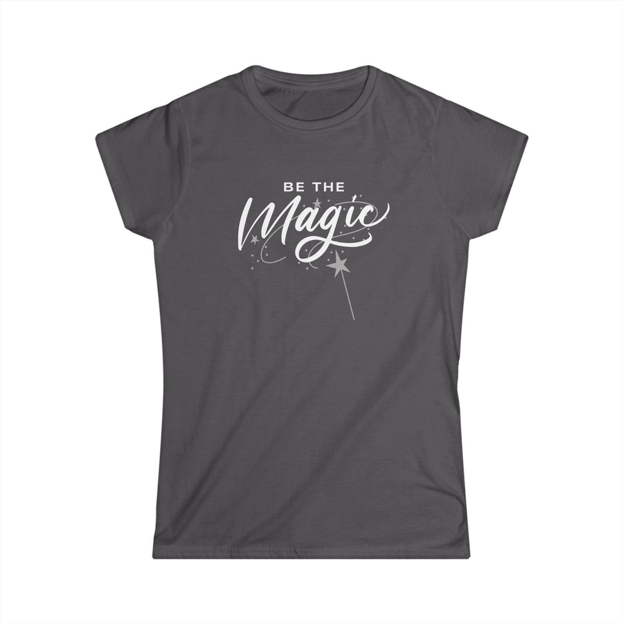 Be The Magic Women's Tee — Inspirational Graphic Shirt