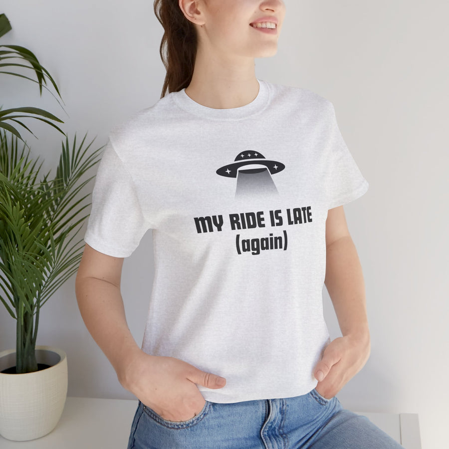 My Ride Is Late (Again) UFO T-Shirt