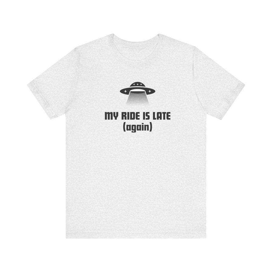 My Ride Is Late (Again) UFO T-Shirt