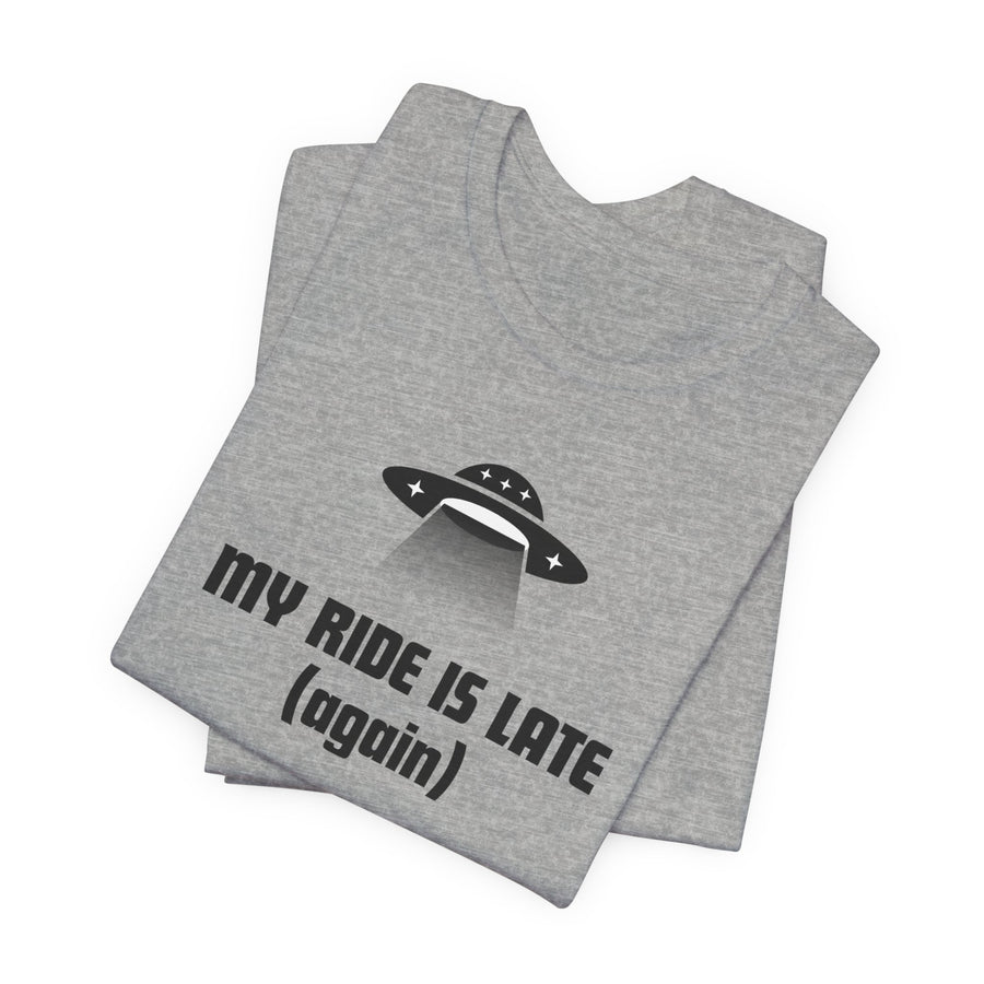 My Ride Is Late (Again) UFO T-Shirt