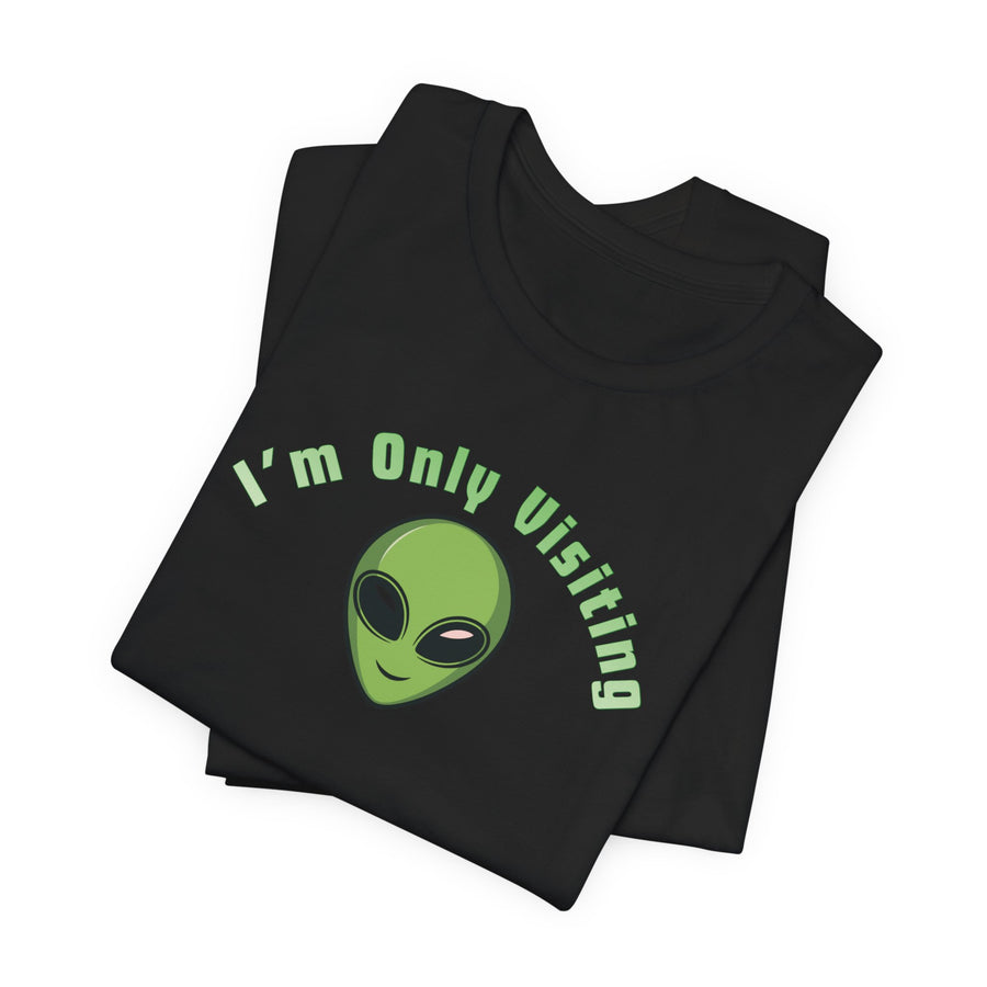 I'm Only Visiting Alien Tee — Funny UFO Graphic T-Shirt