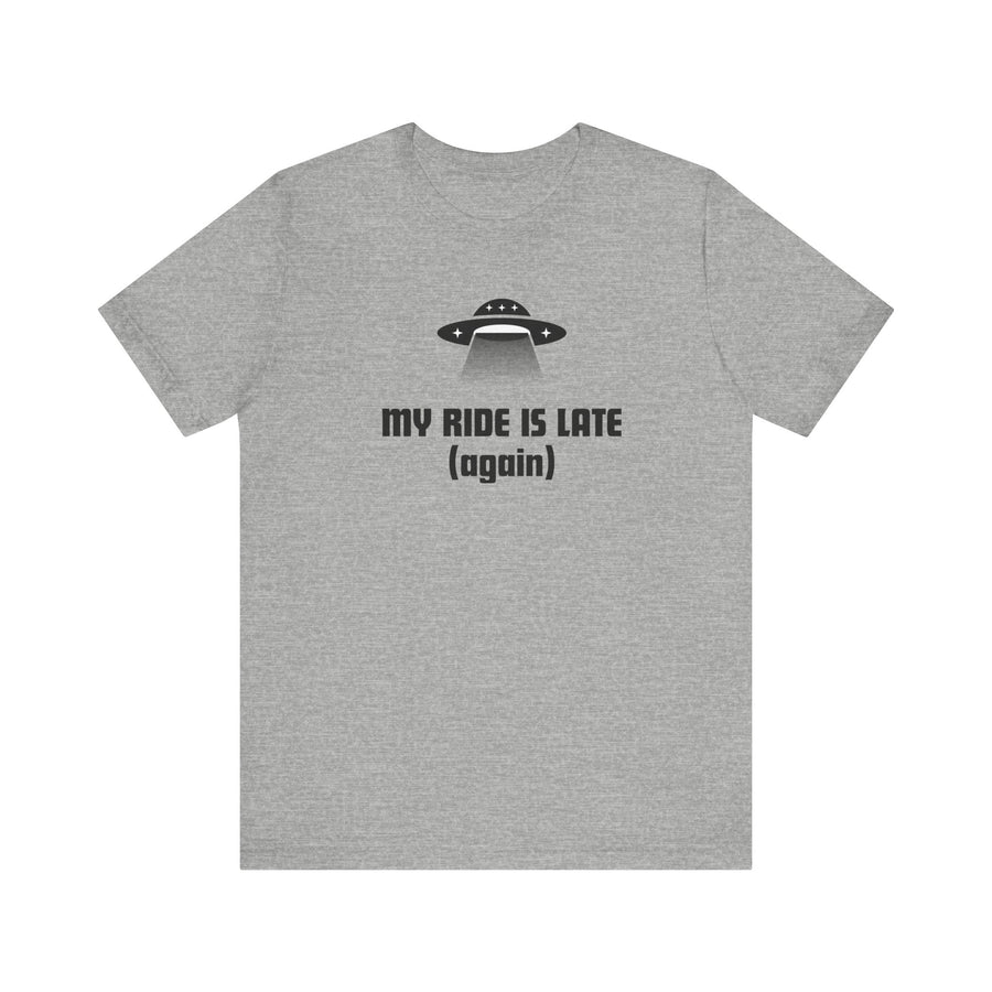 My Ride Is Late (Again) UFO T-Shirt