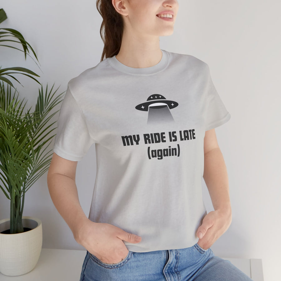 My Ride Is Late (Again) UFO T-Shirt