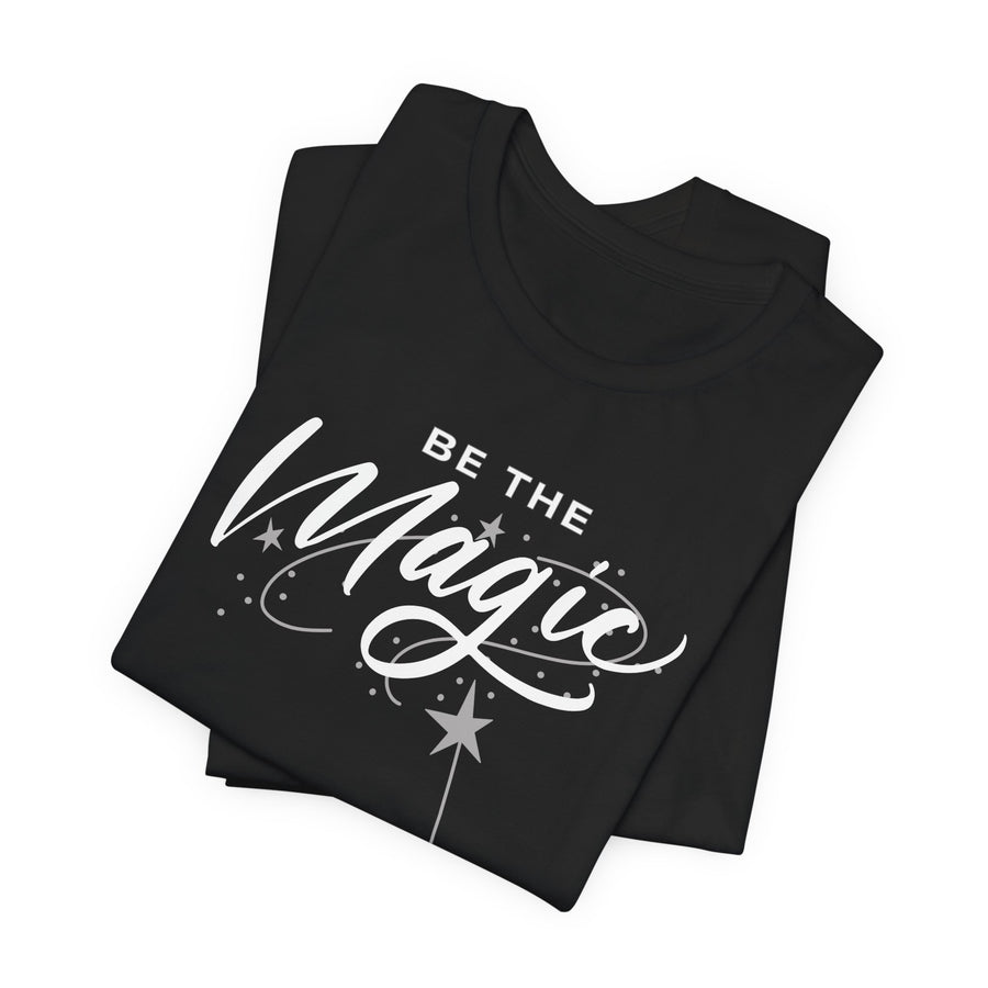Be The Magic T-Shirt Unisex— Inspirational Graphic Tee with Wand Design