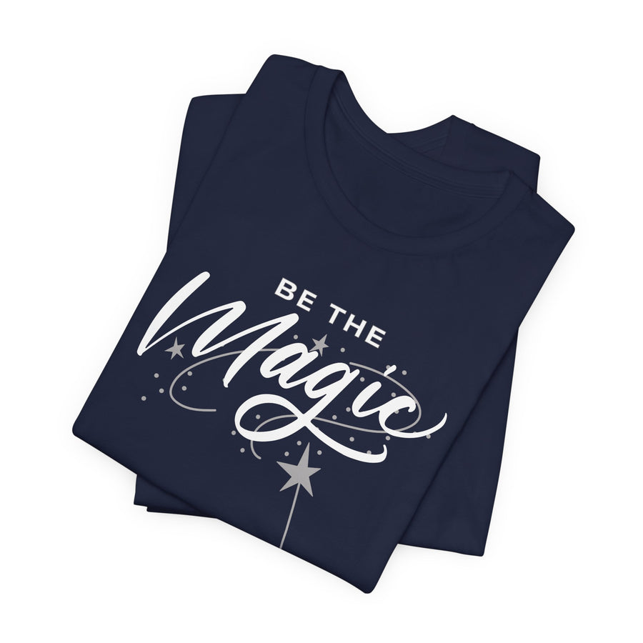 Be The Magic T-Shirt Unisex— Inspirational Graphic Tee with Wand Design